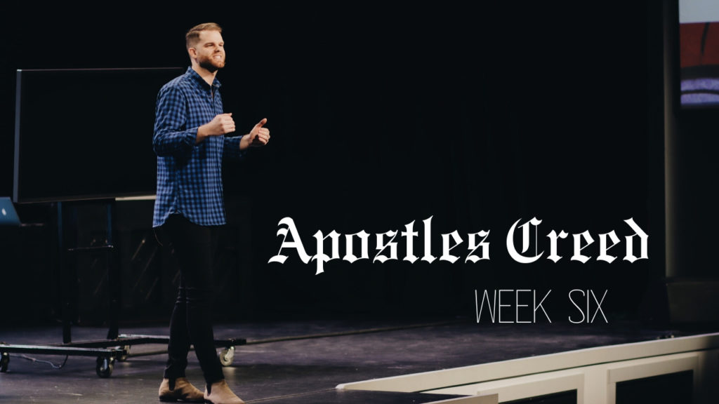Apostles Creed – Week 6