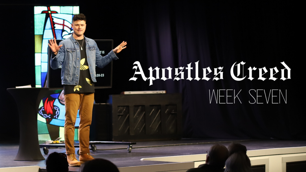 Apostles Creed – Week 7
