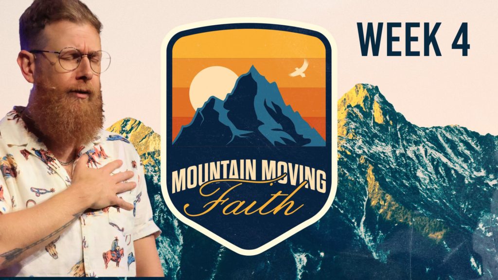 Mountain Moving Faith – Week 4