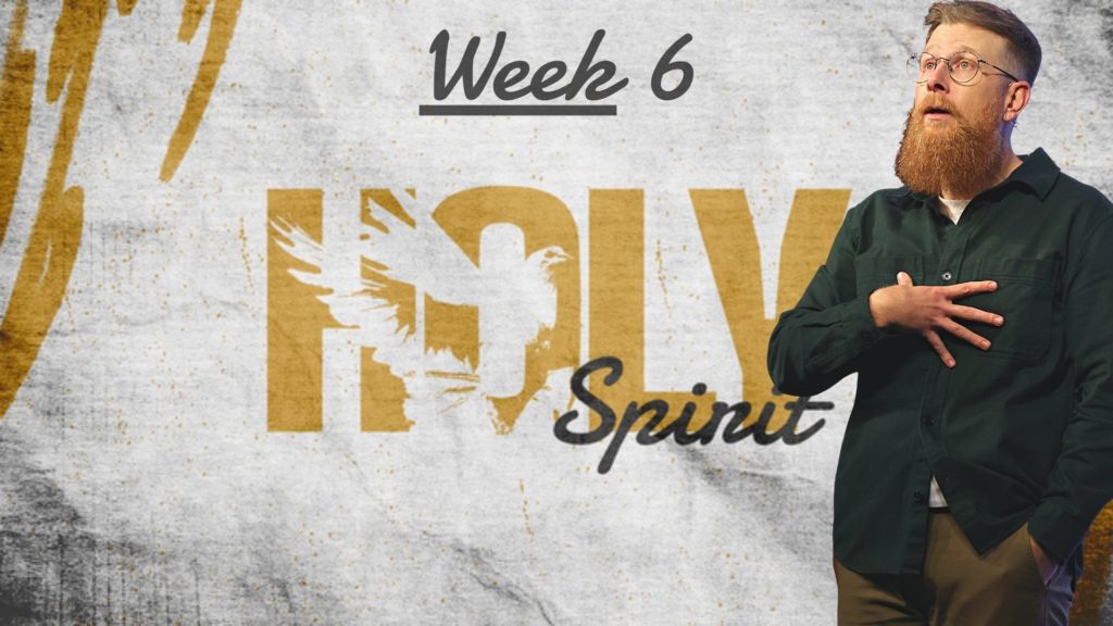 Holy Spirit – Week 6