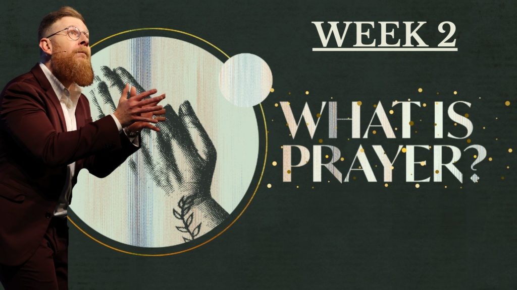 What Is Prayer? Week 2