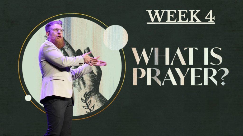 What Is Prayer? Week 4