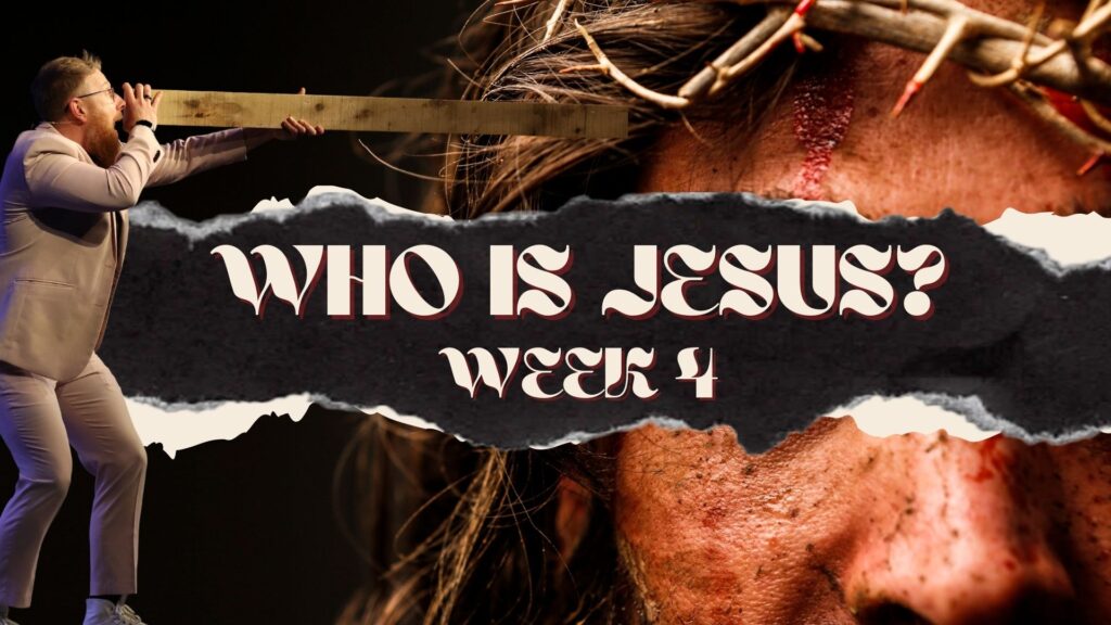 Who Is Jesus? Week 4