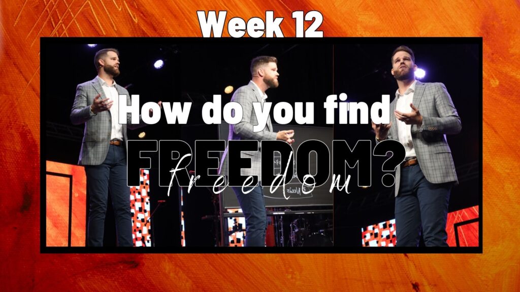 How Do You Find Freedom? Week 12