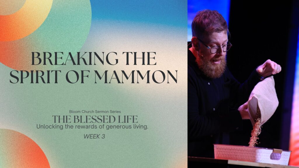 The Blesses Life (Week 3) – Breaking the spirit of mammon