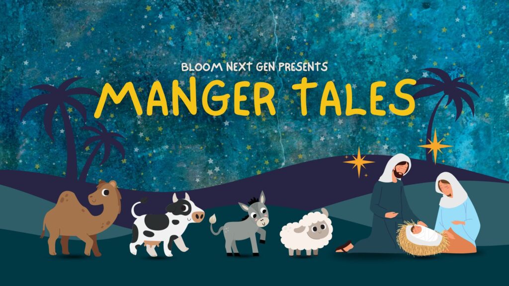 Bloom Next Gen Presents – Manger Tales