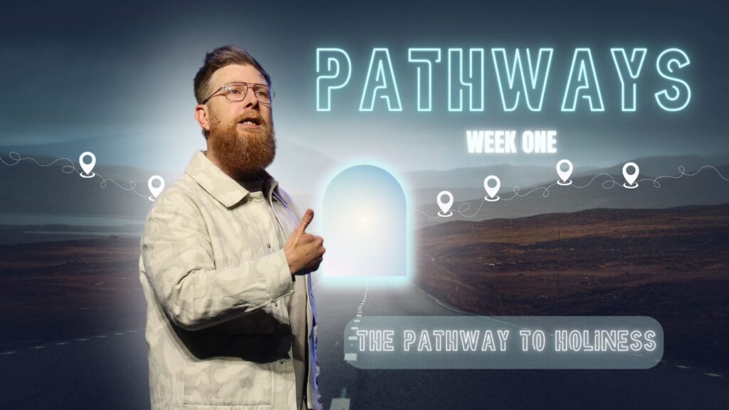 Pathways – Week 1: The Pathway To Holiness