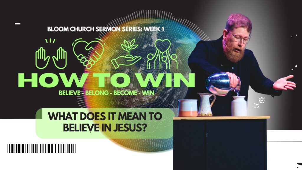 HOW TO WIN (WEEK 1) –  WHAT DOES IT MEAN TO BELIEVE IN JESUS?