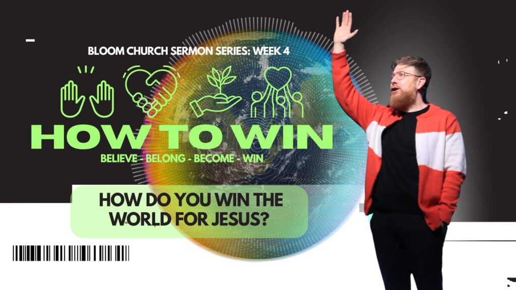 How To Win (Week 4) –  HOW DO YOU WIN THE WORLD FOR JESUS?