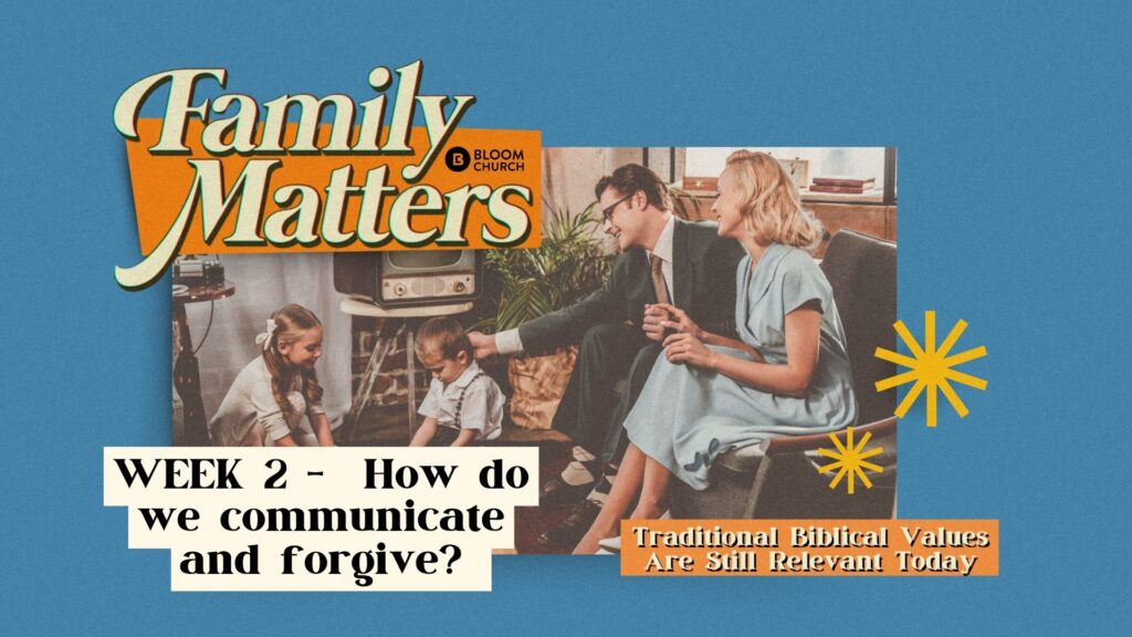 FAMILY MATTERS, Week 2 –  How do we communicate and forgive?