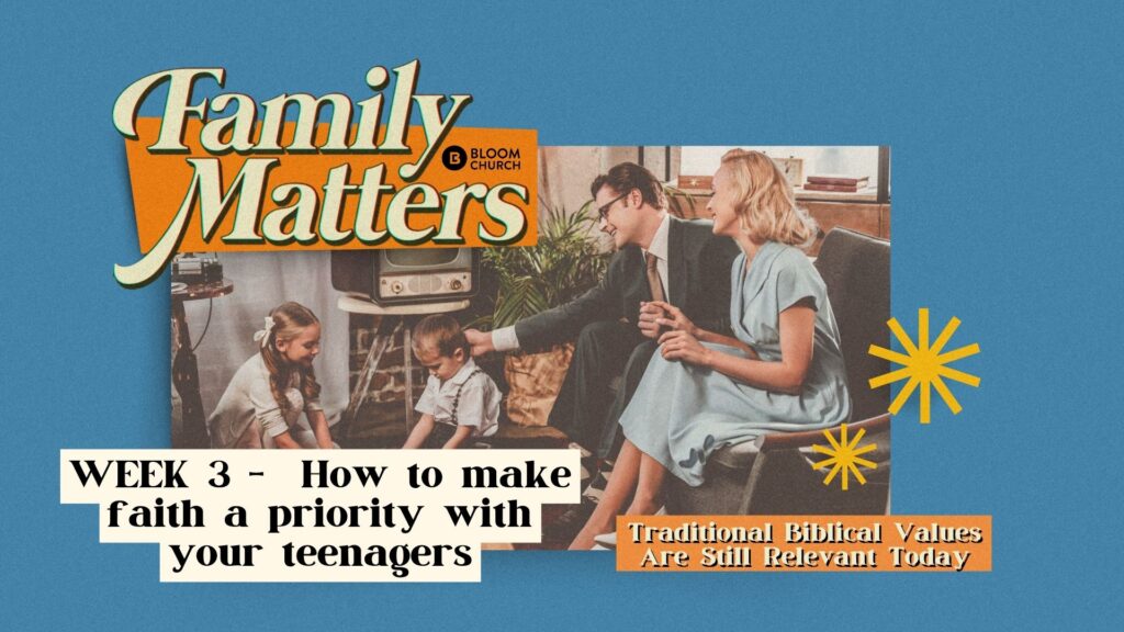 Family Matters Week 3 –  How to make faith a priority with your teenagers