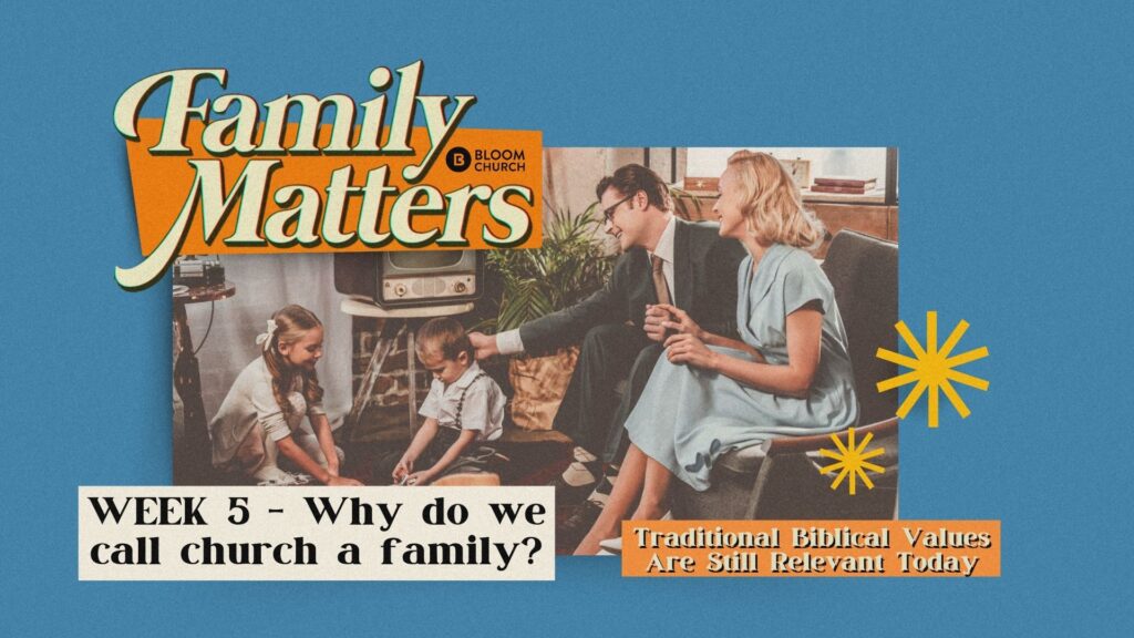 Family Matters Week 5 – Why do we call church a family?