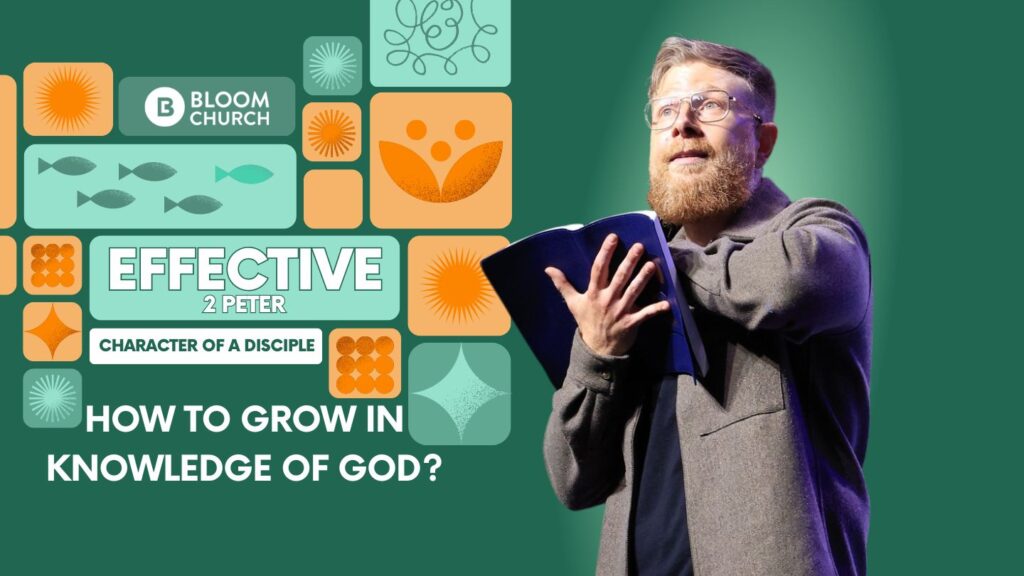 Effective – Week 3: How To Grow In Knowledge Of God?
