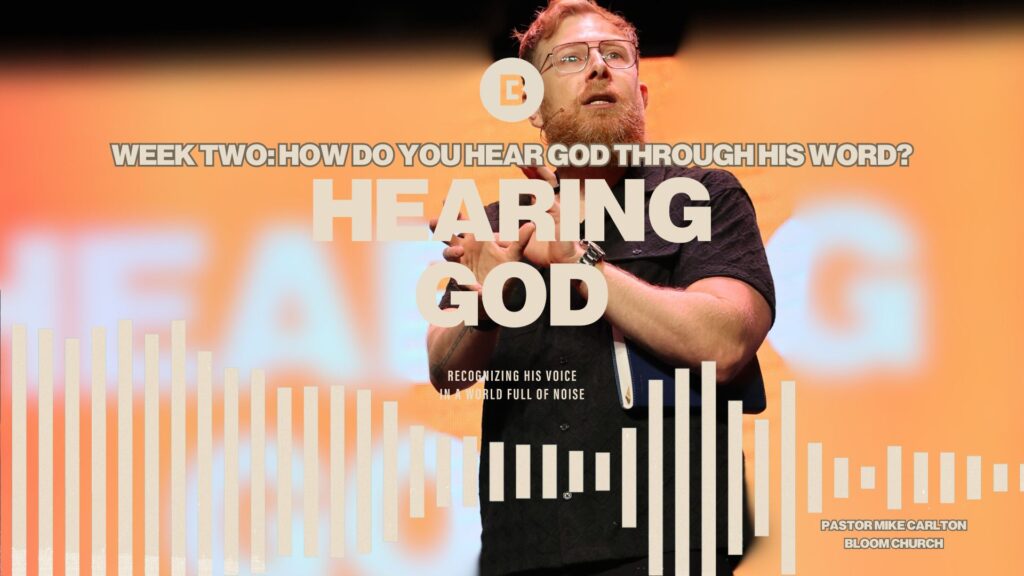 Hearing God – Week Two: HOW DO YOU HEAR GOD THROUGH HIS WORD?